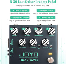 Load image into Gallery viewer, JOYO Bass Guitar Pedals Preamp Overdrive Pedal with EQ and Noise Reduction DI Output for Pop Funk Metal Bassist Electric Guitar (TIDAL WAVE R-30)
